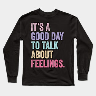 Its A Good Day To Talk About Feelings v2 Long Sleeve T-Shirt